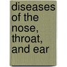 Diseases of the Nose, Throat, and Ear door Charles Prevost Grayson