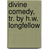 Divine Comedy, Tr. by H.W. Longfellow door Alighieri Dante Alighieri