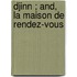 Djinn ; And, La Maison De Rendez-Vous