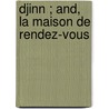 Djinn ; And, La Maison De Rendez-Vous door Alain Robbe-Grillet