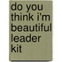 Do You Think I'm Beautiful Leader Kit