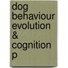 Dog Behaviour Evolution & Cognition P door Adam Miklosi