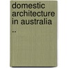 Domestic Architecture In Australia .. door W. Hardy Wilson