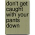 Don't Get Caught With Your Pants Down