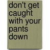 Don't Get Caught With Your Pants Down by Chee Kok Liang
