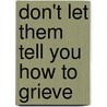 Don't Let Them Tell You How To Grieve door Gina Claye