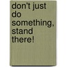 Don't Just Do Something, Stand There! door Sandra Janoff