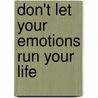 Don't Let Your Emotions Run Your Life door Scott E. Spradlin