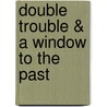 Double Trouble & a Window to the Past door Onbekend
