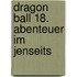 Dragon Ball 18. Abenteuer im Jenseits