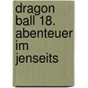 Dragon Ball 18. Abenteuer im Jenseits door Akira Toriyama