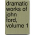 Dramatic Works of John Ford, Volume 1