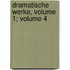 Dramatische Werke, Volume 1; Volume 4