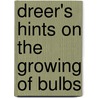 Dreer's Hints On the Growing of Bulbs door Ida Dandridge Bennett