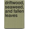 Driftwood, Seaweed, and Fallen Leaves door John Cumming
