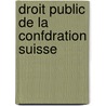 Droit Public de La Confdration Suisse door Jakob Dubs