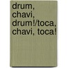 Drum, Chavi, Drum!/Toca, Chavi, Toca! door Mayra L. Dole