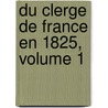 Du Clerge de France En 1825, Volume 1 door Jean Baptiste Louis Joseph Billecocq