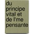 Du Principe Vital Et de L'Me Pensante