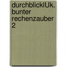 DurchblickLÜK. Bunter Rechenzauber 2 by Unknown