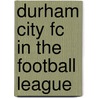 Durham City Fc In The Football League by Garth Dykes