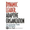 Dynamic Leader, Adaptive Organization by Larraine Segil