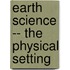 Earth Science -- The Physical Setting