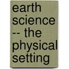 Earth Science -- The Physical Setting by Denecke