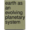 Earth as an Evolving Planetary System by Kent Condie