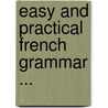 Easy and Practical French Grammar ... by Karl Julius Ploetz