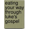 Eating Your Way Through Luke's Gospel by Robert Karris