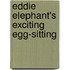 Eddie Elephant's Exciting Egg-Sitting