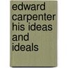 Edward Carpenter His Ideas And Ideals door A.H. Moncur-Sime