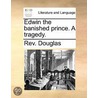 Edwin The Banished Prince. A Tragedy. door Rev. Douglas