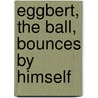 Eggbert, the Ball, Bounces by Himself door Jane Bell Kiester