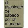 El Asesinato del Sabado Por La Manana door Batya Gur