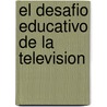 El Desafio Educativo de La Television by Jose M. Perez Tornero