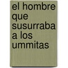 El Hombre Que Susurraba A los Ummitas door Juan Jose Benitez