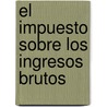 El Impuesto Sobre Los Ingresos Brutos door Mario Enrique Althabe