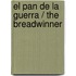 El Pan de la Guerra / The Breadwinner