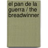 El Pan de la Guerra / The Breadwinner door Deborah Ellis