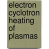 Electron Cyclotron Heating of Plasmas by Gareth Guest