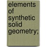 Elements Of Synthetic Solid Geometry; door N.F. 1836-1917 Dupuis
