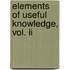 Elements Of Useful Knowledge, Vol. Ii