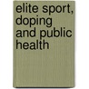 Elite Sport, Doping And Public Health by Mller
