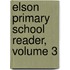 Elson Primary School Reader, Volume 3