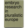 Embryo Research in Pluralistic Europe door Jacek Holowka