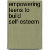 Empowering Teens To Build Self-Esteem by Suzanne E. Herrill