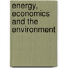 Energy, Economics And the Environment by Unknown
