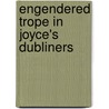 Engendered Trope in Joyce's Dubliners by Earl G. Ingersoll